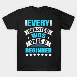 Every Master Was Once A Beginner Inspirational T-Shirt